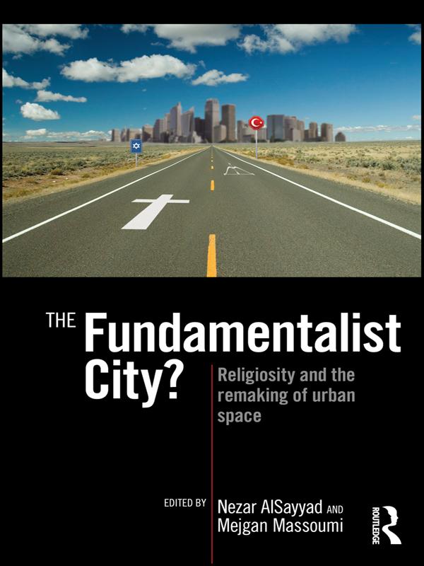 The Fundamentalist City? by Mejgan Massoumi, Nezar AlSayyad