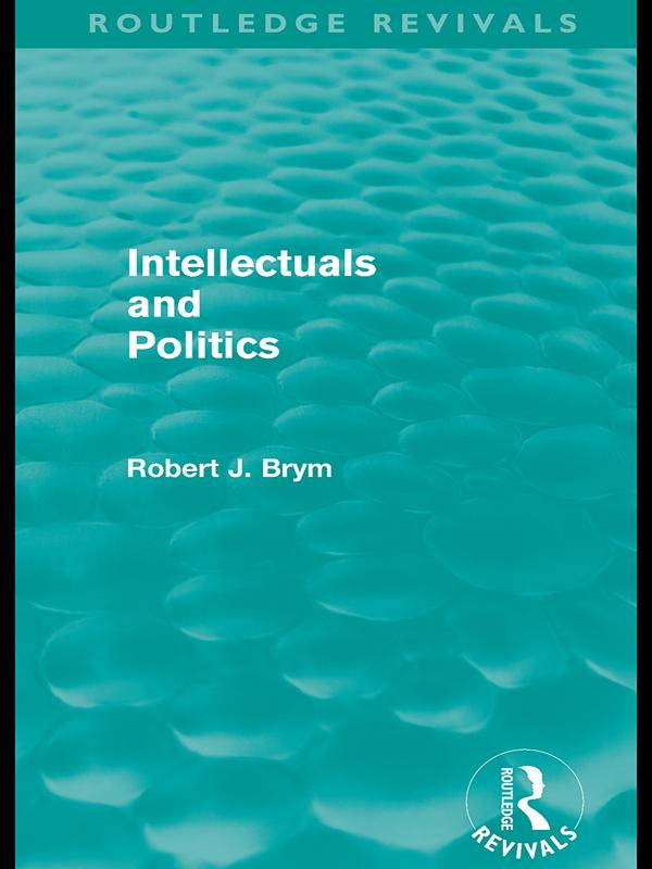 Intellectuals and Politics (Routledge Revivals) by Robert Brym