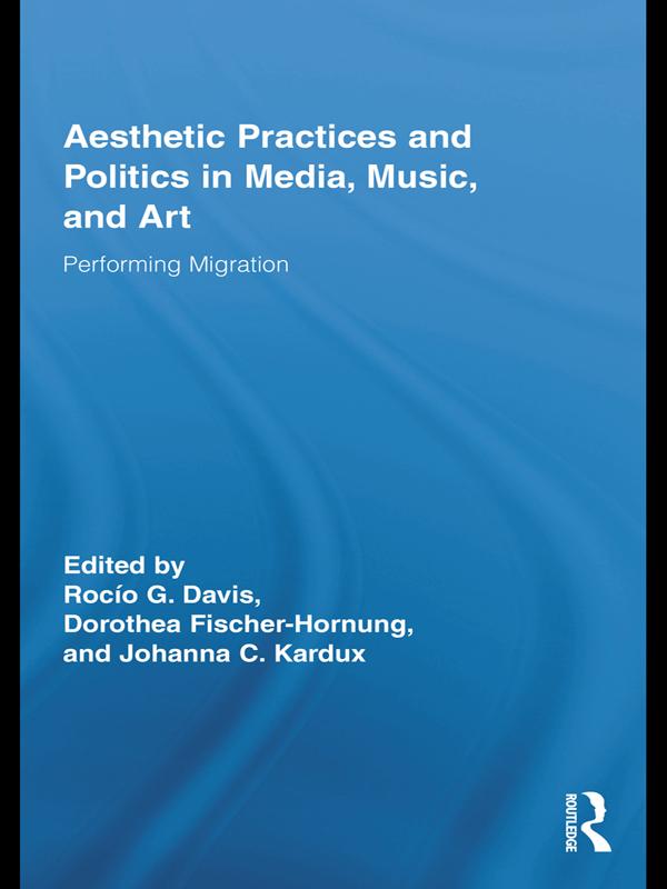 Aesthetic Practices and Politics in Media, Music, and Art by Dorothea Fischer-Hornung, Johanna C. Kardux, Rocío G. Davis