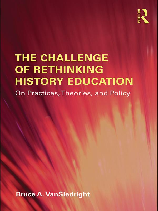 The Challenge of Rethinking History Education by Bruce A. VanSledright