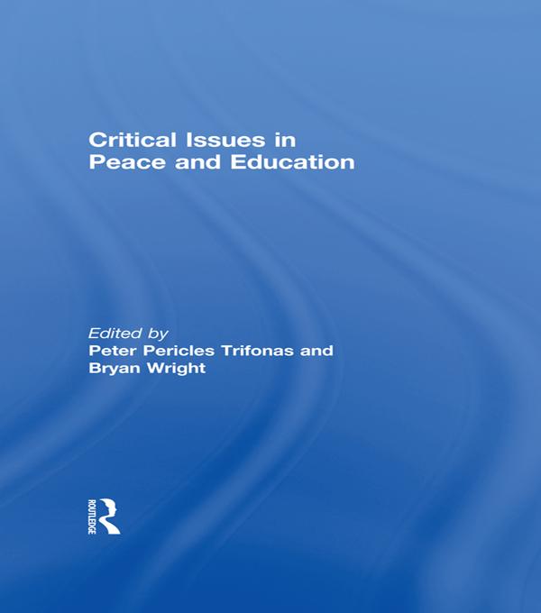 Critical Issues in Peace and Education by Bryan Wright, Peter Pericles Trifonas