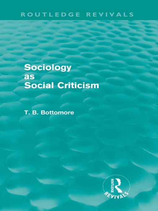 Sociology as Social Criticism (Routledge Revivals) by Tom B. Bottomore