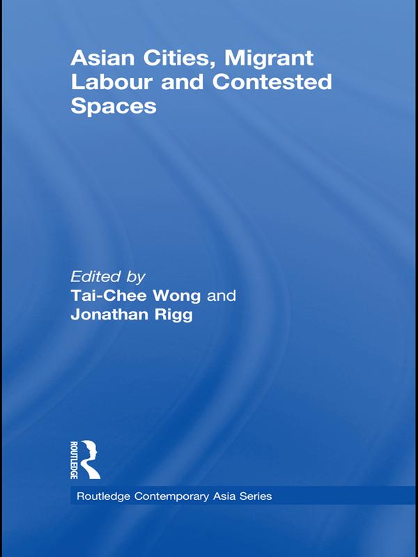 Asian Cities, Migrant Labor and Contested Spaces by Jonathan Rigg, Tai-Chee Wong