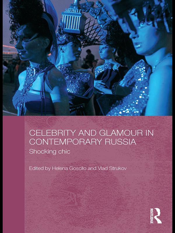 Celebrity and Glamour in Contemporary Russia by Helena Goscilo, Vlad Strukov