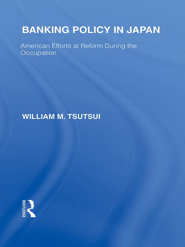 Banking Policy in Japan by William Tsutsui