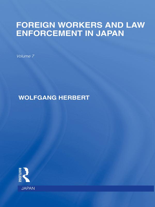 Foreign Workers and Law Enforcement in Japan by Wolfgang Herbert