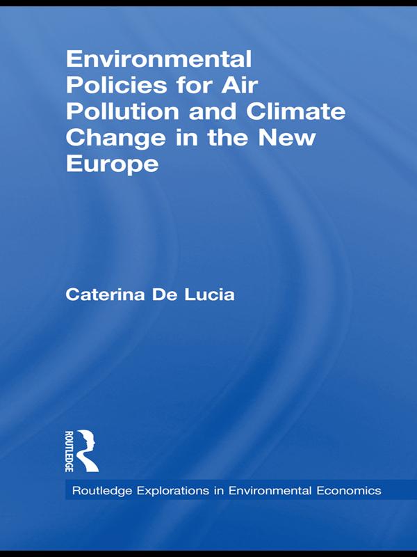 Environmental Policies for Air Pollution and Climate Change in the New Europe by Caterina De Lucia