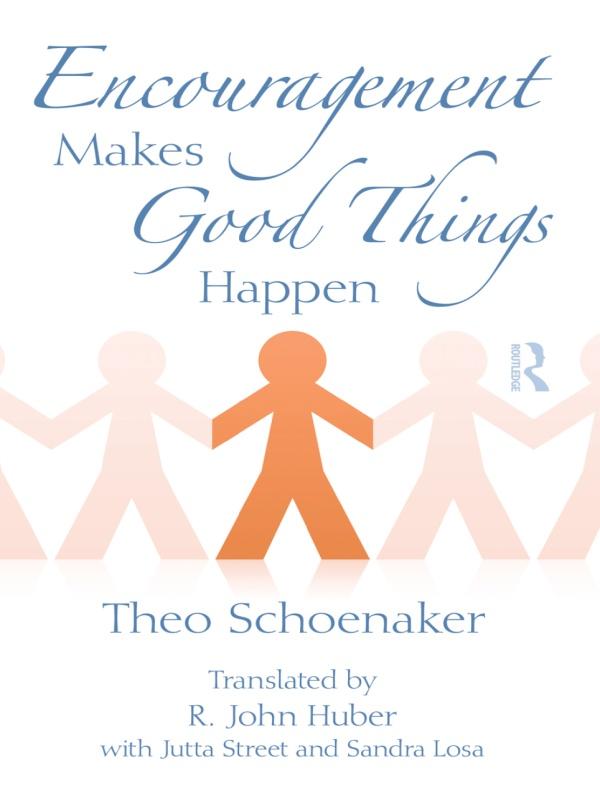 Encouragement Makes Good Things Happen by Jutta Street, R. John Huber, Sandra Lose, Theo Schoenaker