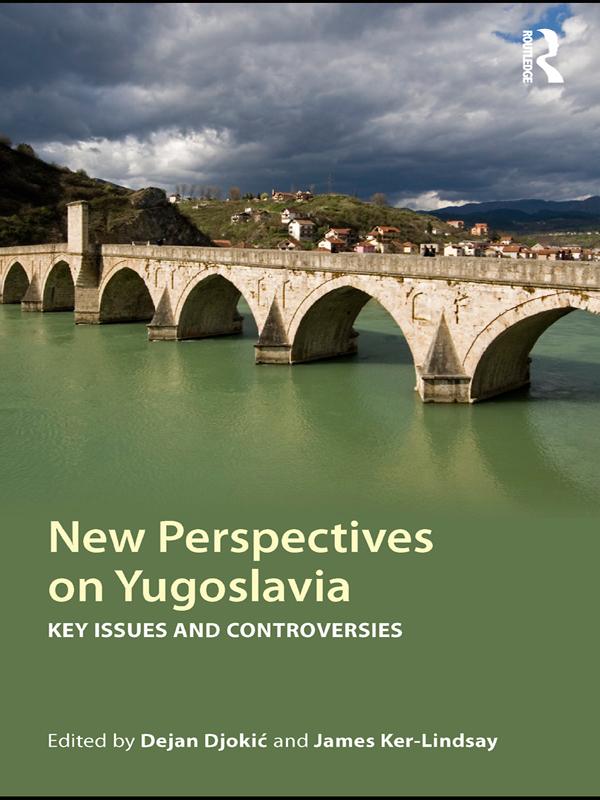 New Perspectives on Yugoslavia by Dejan Djokić, James Ker-Lindsay