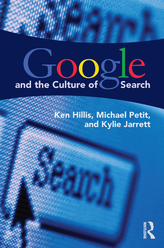 Google and the Culture of Search by Ken Hillis, Kylie Jarrett, Michael Petit