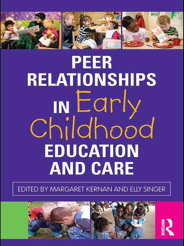 Peer Relationships in Early Childhood Education and Care by Elly Singer, Margaret Kernan
