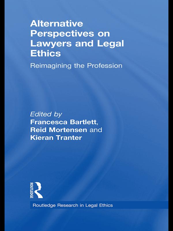 Alternative Perspectives on Lawyers and Legal Ethics by Francesca Bartlett, Kieran Tranter, Reid Mortensen