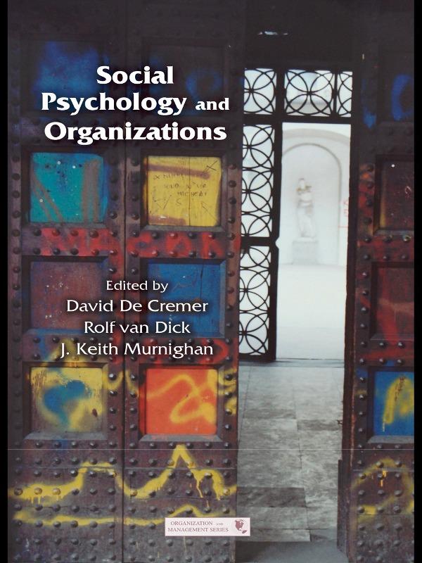 Social Psychology and Organizations by David De Cremer, J. Keith Murnighan, Rolf van Dick
