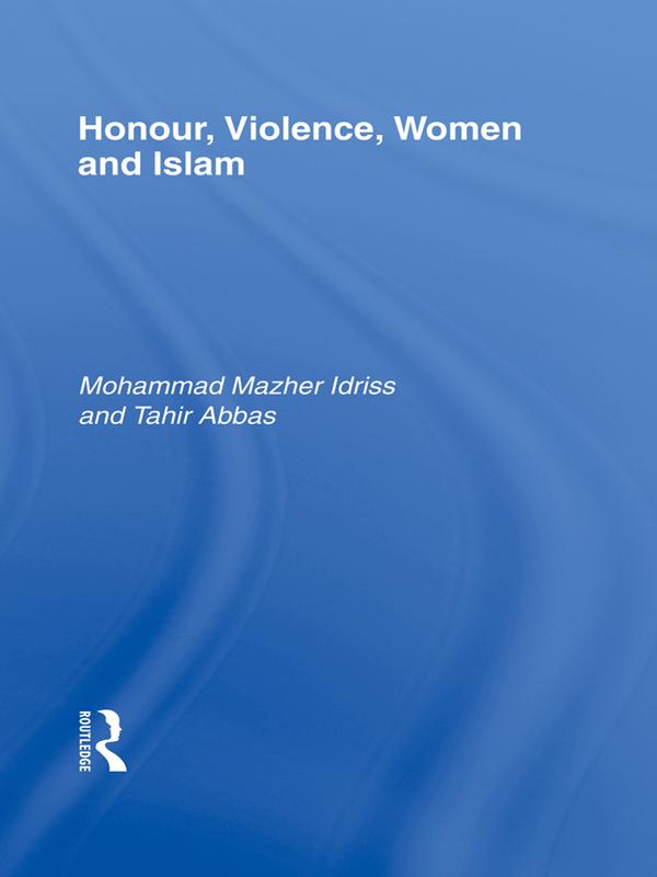 Honour, Violence, Women and Islam by Mohammad Mazher Idriss, Tahir Abbas