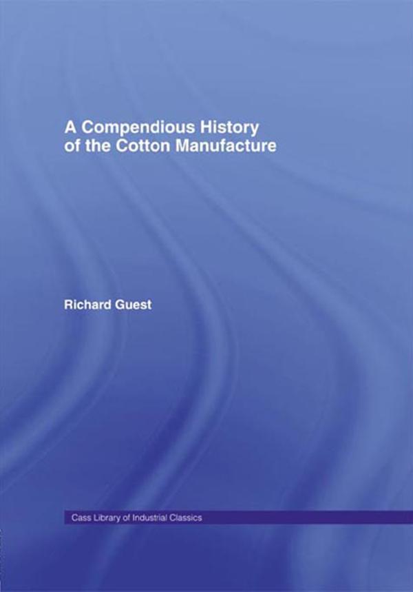 A Compendious History of Cotton Manufacture by Richard Guest