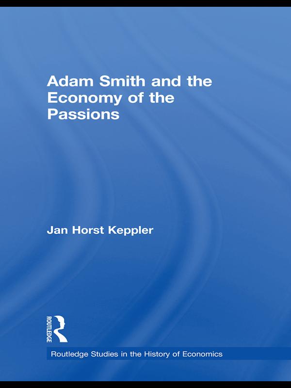 Adam Smith and the Economy of the Passions by Jan Horst Keppler, Robert Chase