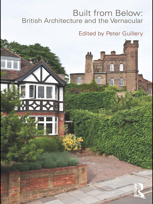 Built from Below: British Architecture and the Vernacular by Peter Guillery
