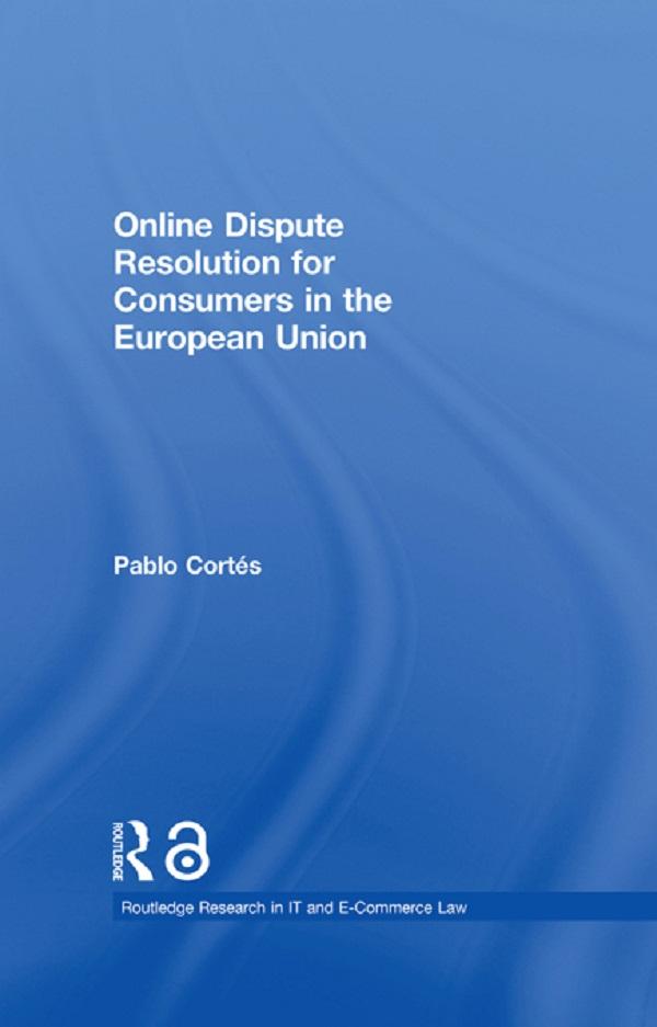 Online Dispute Resolution for Consumers in the European Union by Pablo Cortés