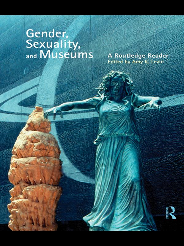 Gender, Sexuality and Museums by Amy K. Levin