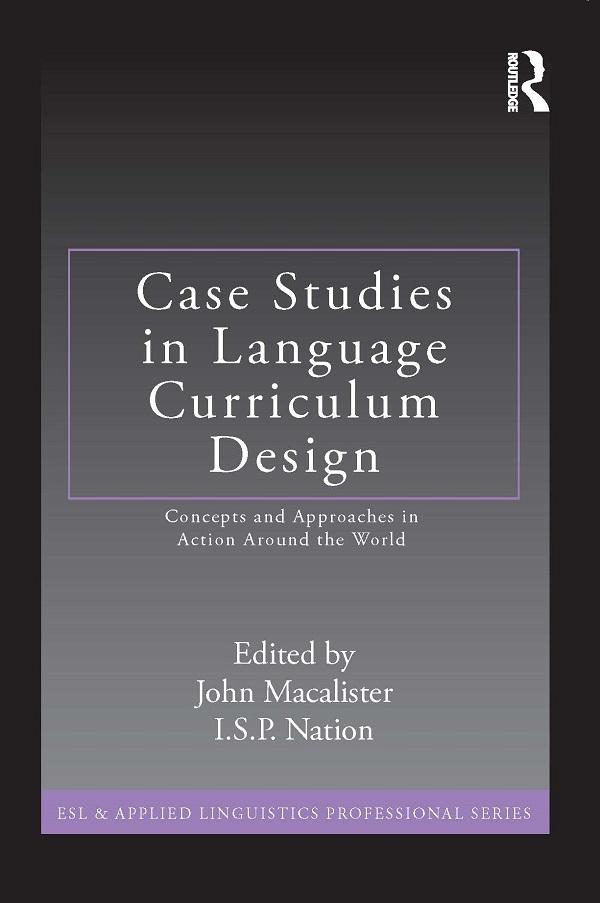 Case Studies in Language Curriculum Design by I.S.P. Nation, John Macalister