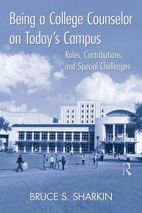 Being a College Counselor on Today's Campus by Bruce S. Sharkin
