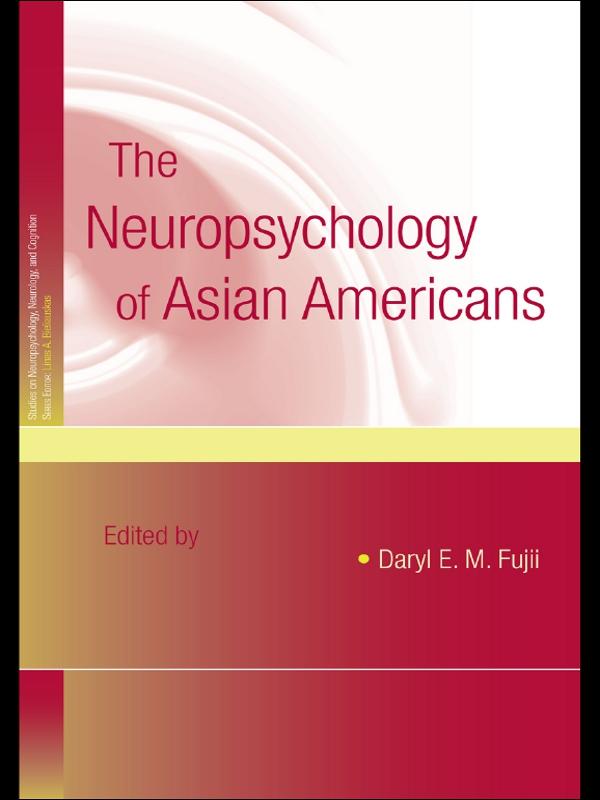 The Neuropsychology of Asian Americans by Daryl E.M. Fujii