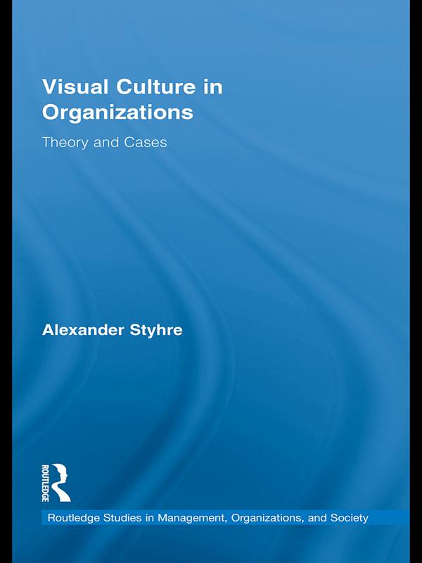 Visual Culture in Organizations by Alexander Styhre
