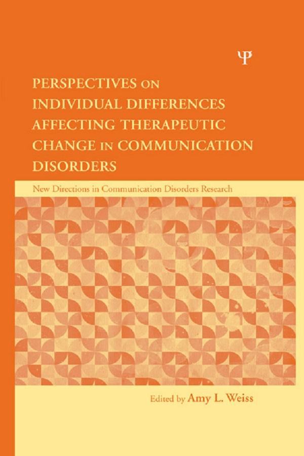 Perspectives on Individual Differences Affecting Therapeutic Change in Communication Disorders by Amy L. Weiss