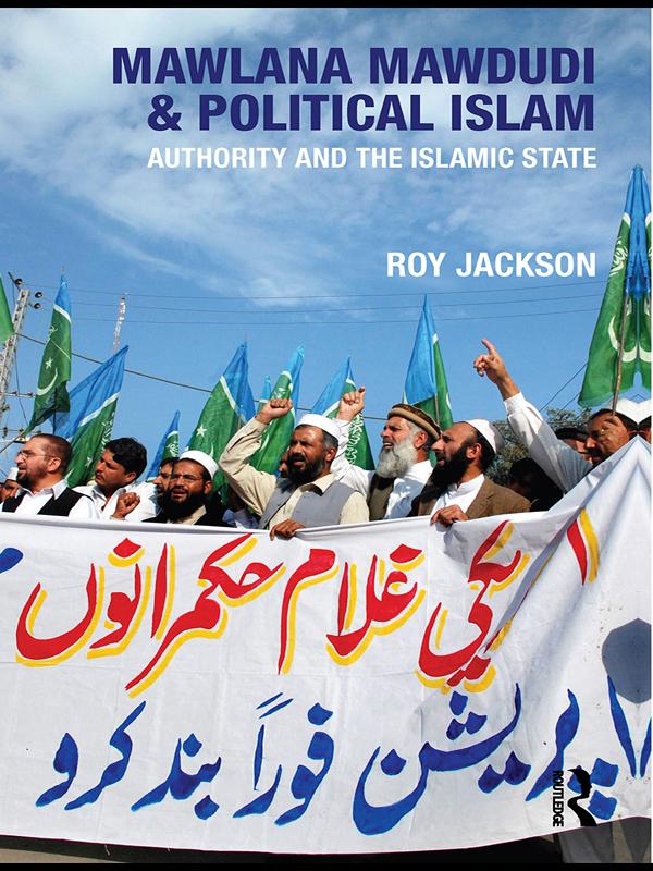 Mawlana Mawdudi and Political Islam by Roy Jackson