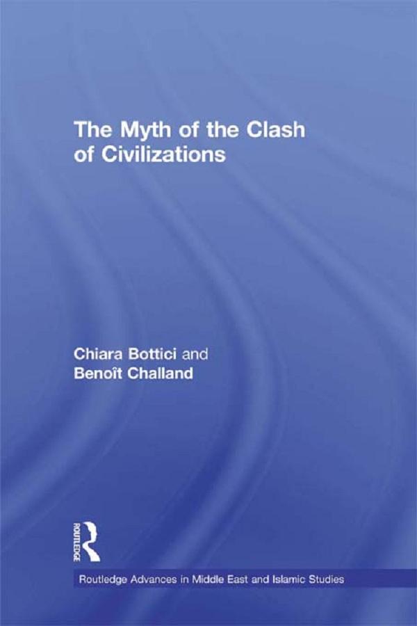 The Myth of the Clash of Civilizations by Benoît Challand, Chiara Bottici