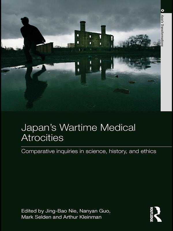 Japan's Wartime Medical Atrocities by Arthur Kleinman, Jing Bao Nie, Mark Selden, Nanyan Guo