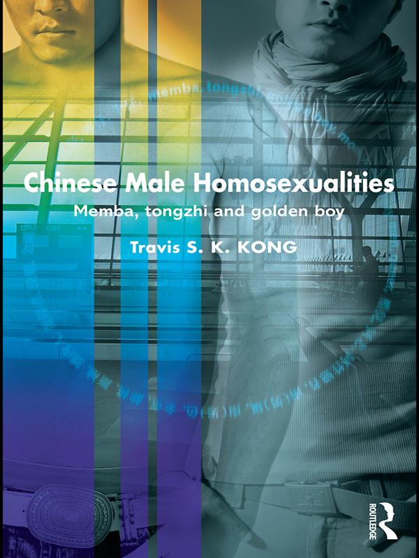 Chinese Male Homosexualities by Travis S. K. Kong