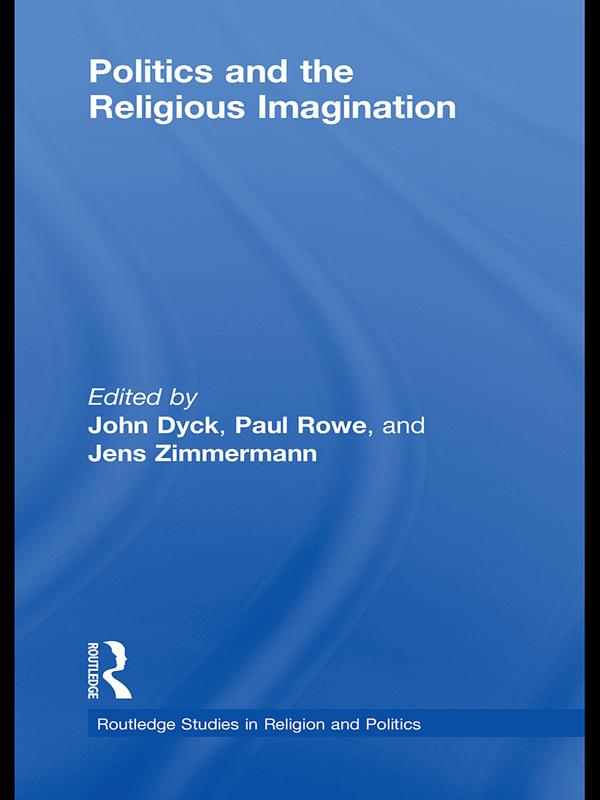 Politics and the Religious Imagination by Jens Zimmermann, John H.A. Dyck, Paul S. Rowe