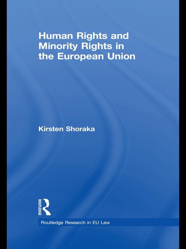 Human Rights and Minority Rights in the European Union by Kirsten Shoraka