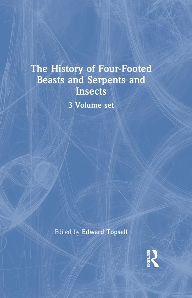 The History of Four-Footed Beasts and Serpents and Insects by Edward Topsell