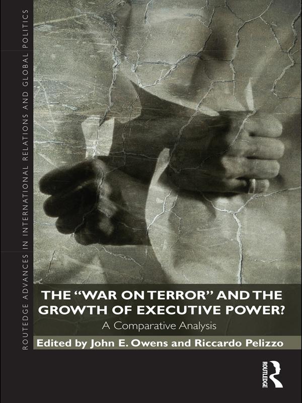 The War on Terror and the Growth of Executive Power? by John E Owens, Riccardo Pelizzo