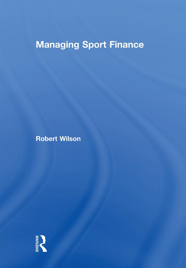 Managing Sport Finance by Robert Wilson