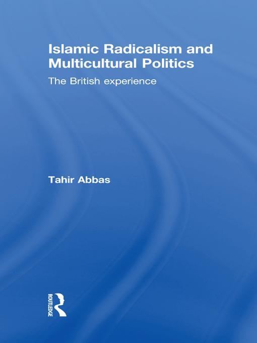 Islamic Radicalism and Multicultural Politics by Tahir Abbas