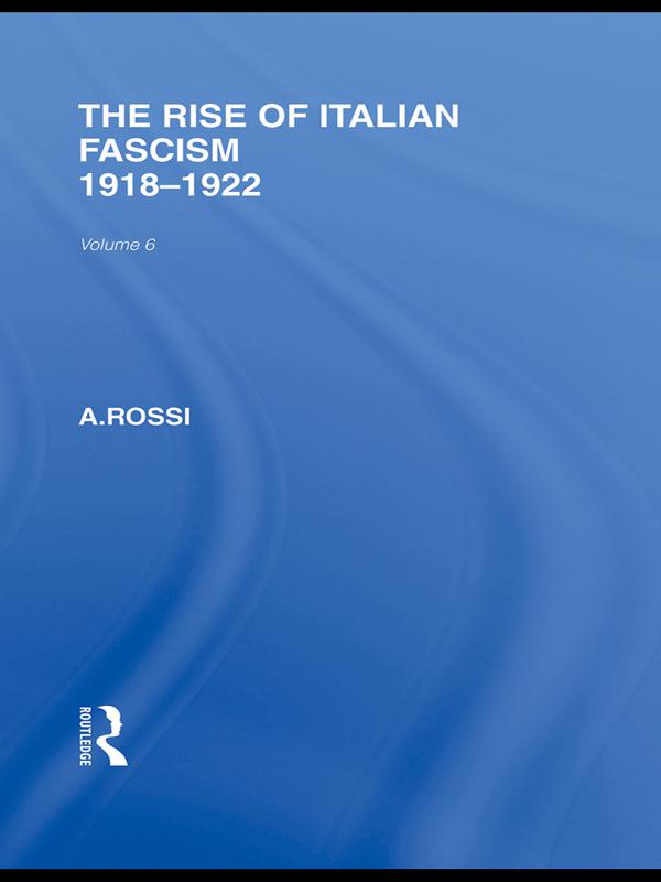The Rise of Italian Fascism (RLE Responding to Fascism) by A Rossi