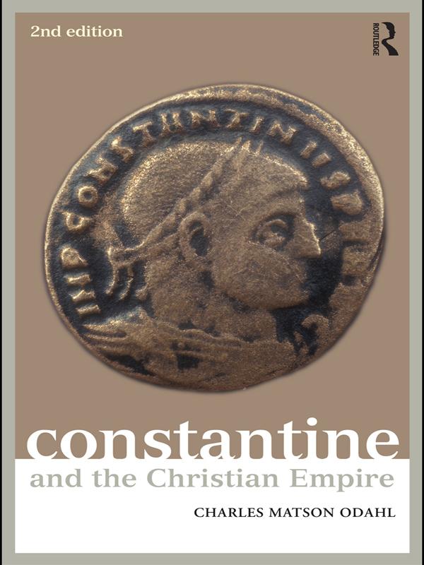 Constantine and the Christian Empire by Charles Odahl