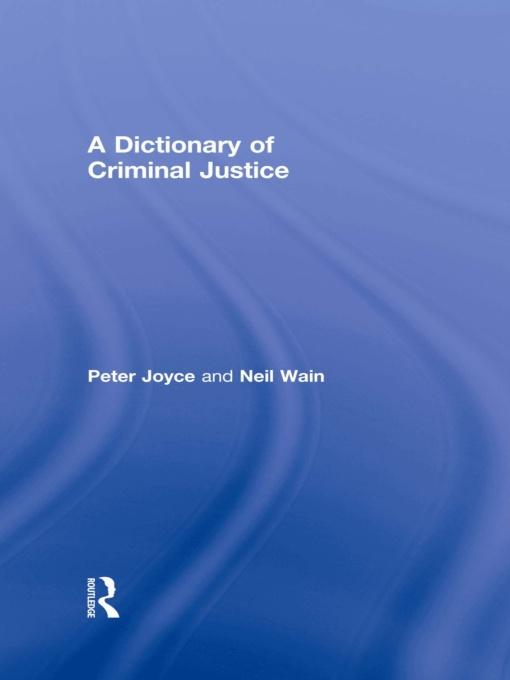A Dictionary of Criminal Justice by Neil Wain, Peter Joyce