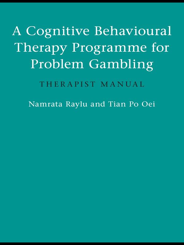 A Cognitive Behavioural Therapy Programme for Problem Gambling by Namrata Raylu, Tian Po Oei