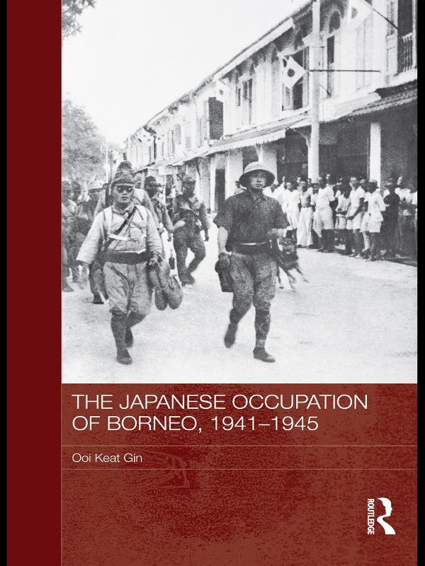 The Japanese Occupation of Borneo, 1941-45 by Ooi Keat Gin