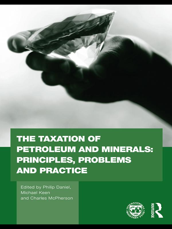 The Taxation of Petroleum and Minerals by Charles McPherson, Michael Keen, Philip Daniel