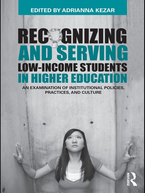 Recognizing and Serving Low-Income Students in Higher Education by Adrianna Kezar