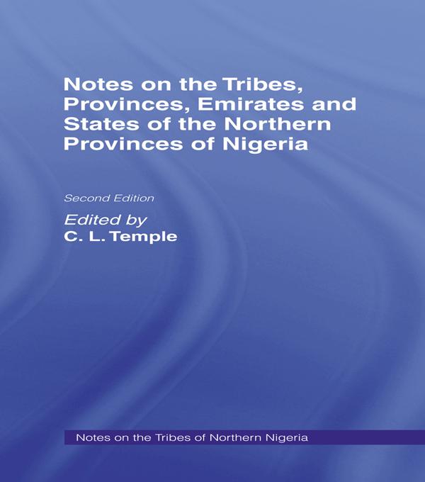 Notes on the Tribes, Provinces, Emirates and States of the Northern Provinces of Nigeria by C.L. Temple, O. Temple