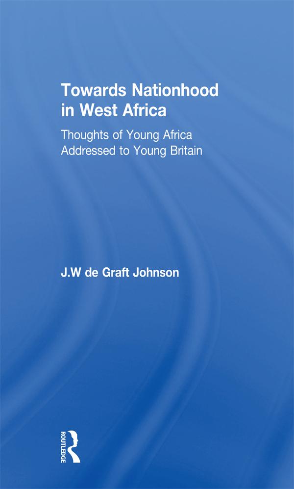 Towards Nationhood in West Africa by J. Johnson, William De Graft