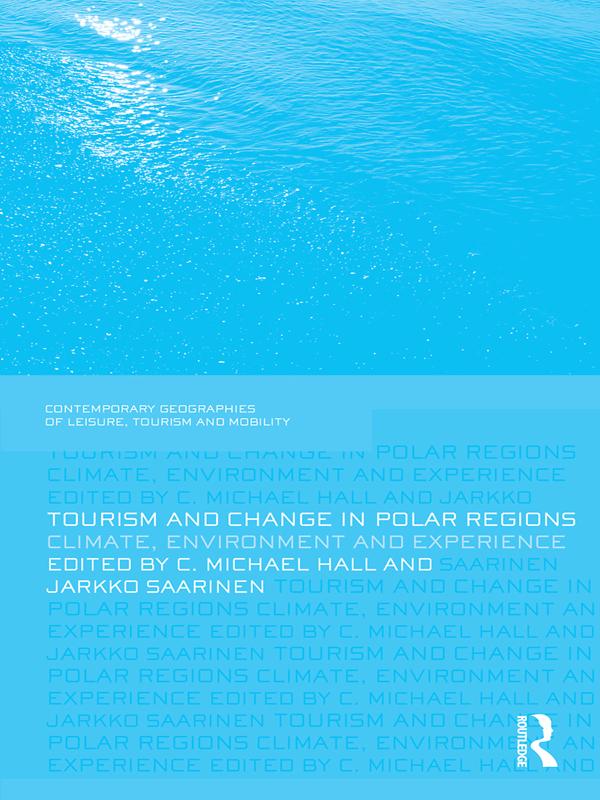 Tourism and Change in Polar Regions by C. Michael Hall, Jarkko Saarinen