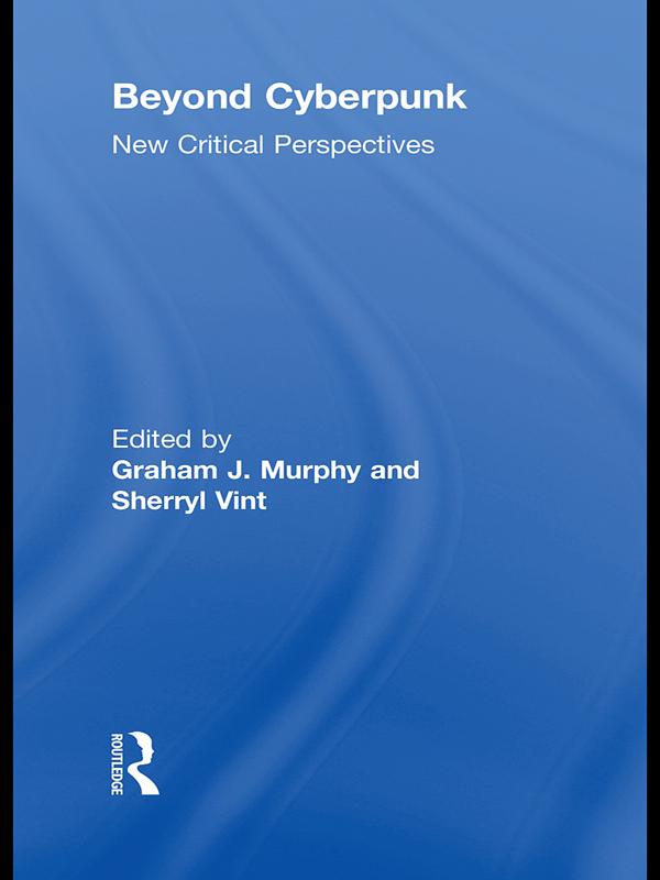 Beyond Cyberpunk by Graham J. Murphy, Sherryl Vint