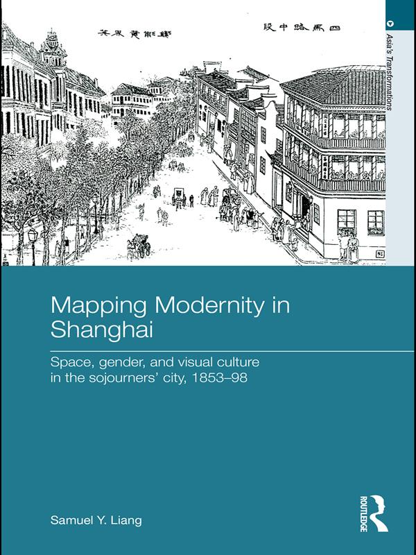 Mapping Modernity in Shanghai by Samuel Y. Liang